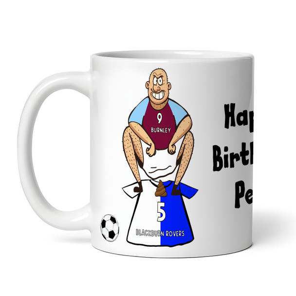 Burnley Shitting On Blackburn Funny Soccer Gift Team Rivalry Personalized Mug