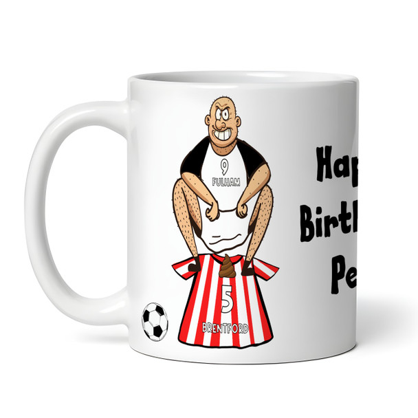 Fulham Shitting On Brentford Funny Soccer Gift Team Rivalry Personalized Mug