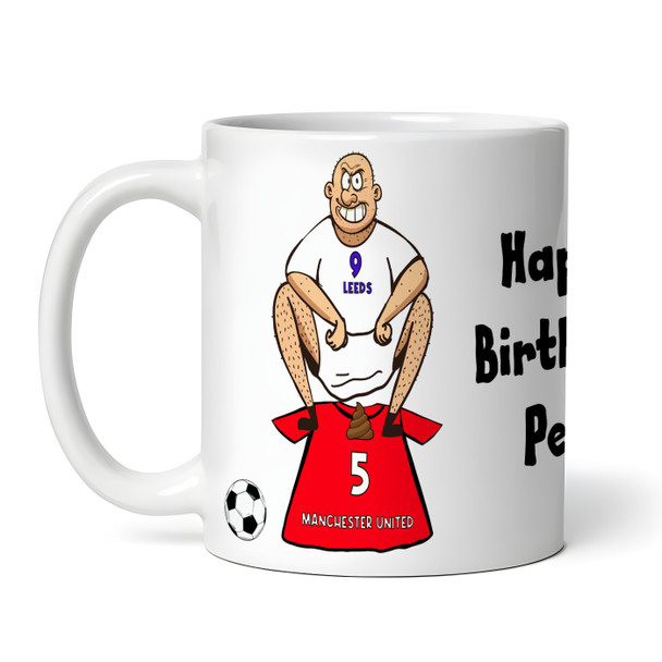 Leeds Shitting On United Funny Soccer Gift Team Shirt Rivalry Personalized Mug