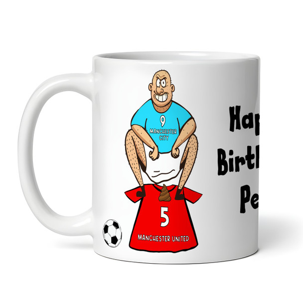 City Shitting On United Funny Soccer Gift Team Shirt Rivalry Personalized Mug