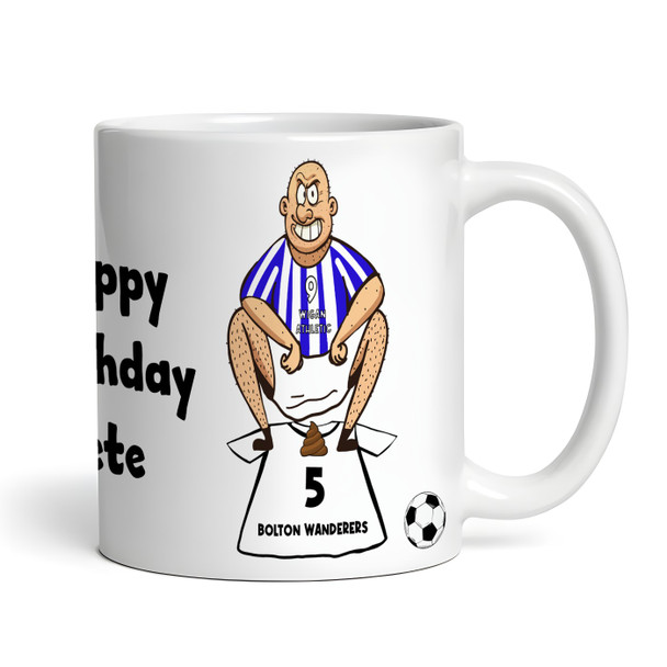 Wigan Shitting On Bolton Funny Soccer Gift Team Shirt Rivalry Personalized Mug