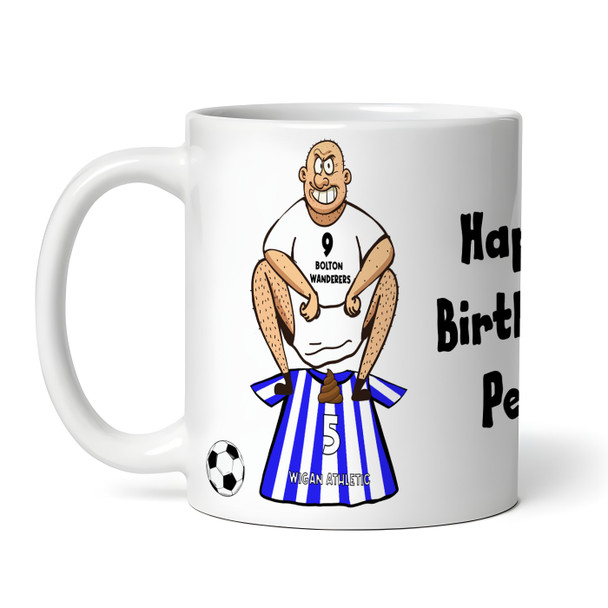 Bolton Shitting On Wigan Funny Soccer Gift Team Shirt Rivalry Personalized Mug