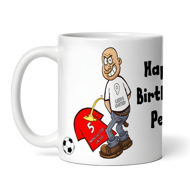 Leeds Weeing On Manchester Funny Soccer Gift Team Rivalry Personalized Mug