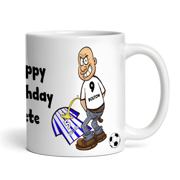 Bolton Weeing On Wigan Funny Soccer Gift Team Rivalry Personalized Mug