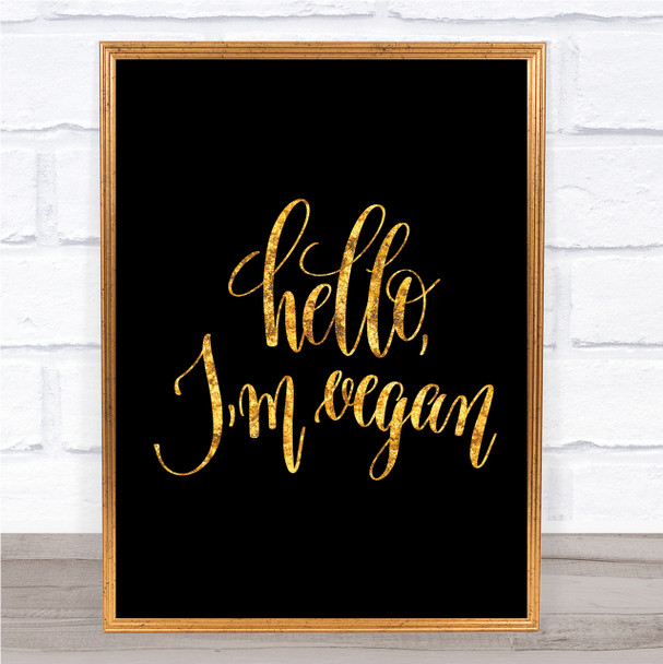 Hello I'm Vegan Quote Print Black & Gold Wall Art Picture