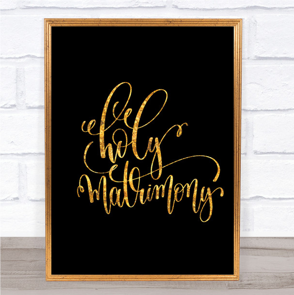 Holy Matrimony Quote Print Black & Gold Wall Art Picture