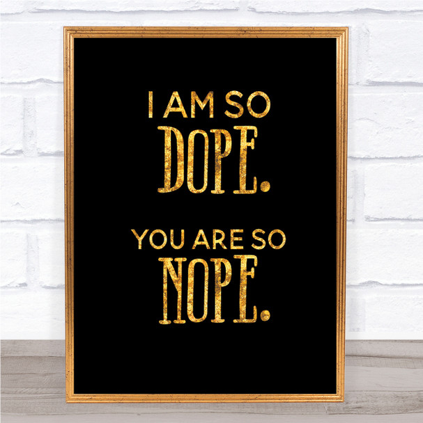I Am So Dope Quote Print Black & Gold Wall Art Picture