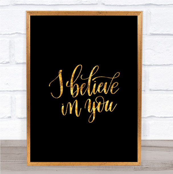 I Believe In You Quote Print Black & Gold Wall Art Picture