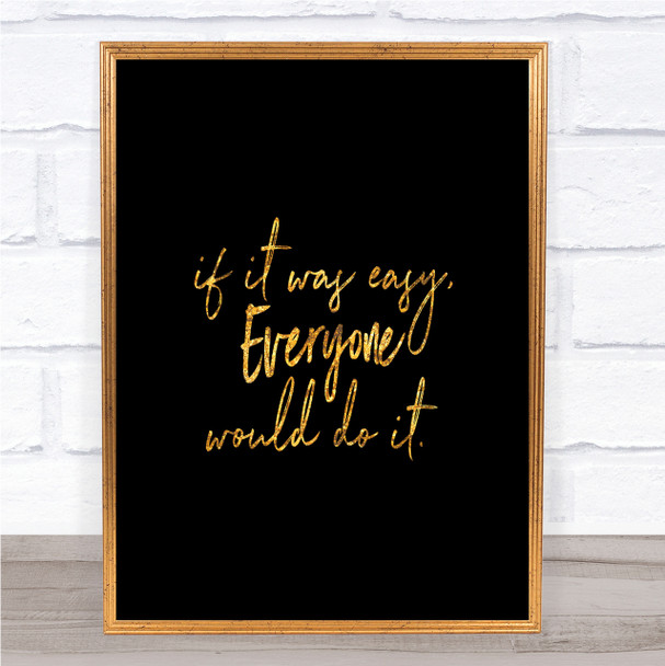 If It Was Easy Quote Print Black & Gold Wall Art Picture