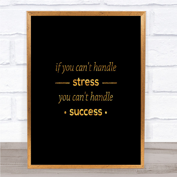 If You Cant Handle Stress Quote Print Black & Gold Wall Art Picture