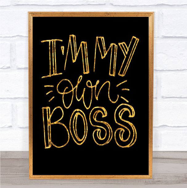 I'm My Own Boss Quote Print Black & Gold Wall Art Picture