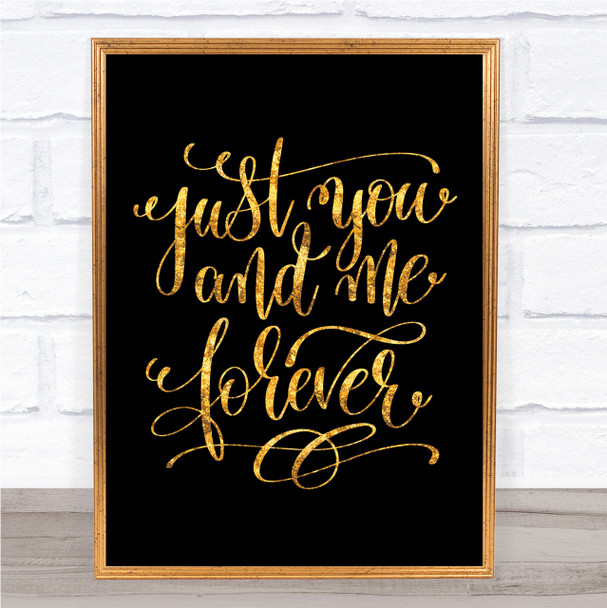 Just You And Me Forever Quote Print Black & Gold Wall Art Picture