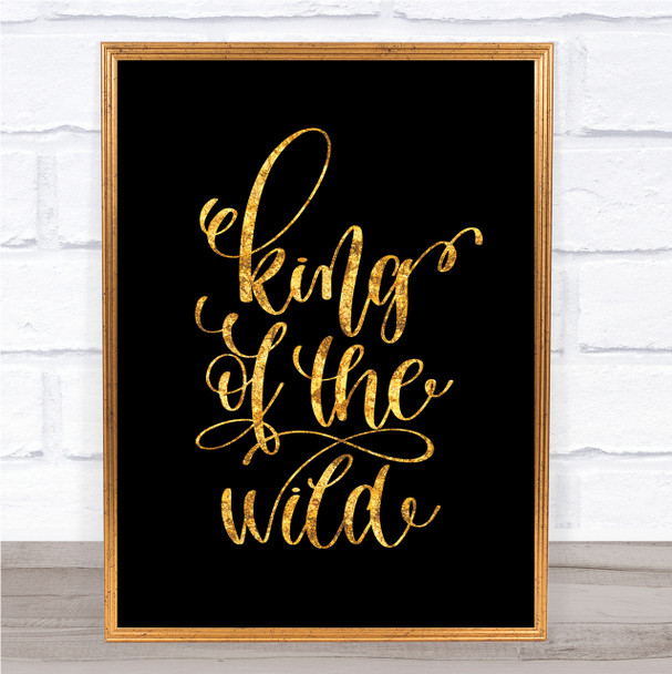 King Of The Wild Quote Print Black & Gold Wall Art Picture