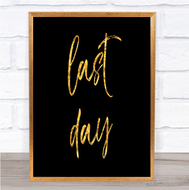 Last Day Quote Print Black & Gold Wall Art Picture