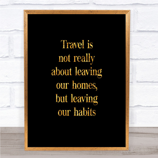 Leaving Our Habits Quote Print Black & Gold Wall Art Picture