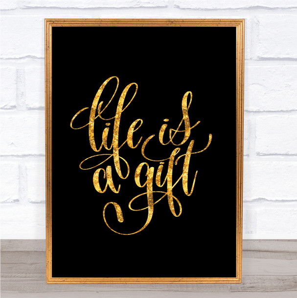 Life Is A Gift Quote Print Black & Gold Wall Art Picture