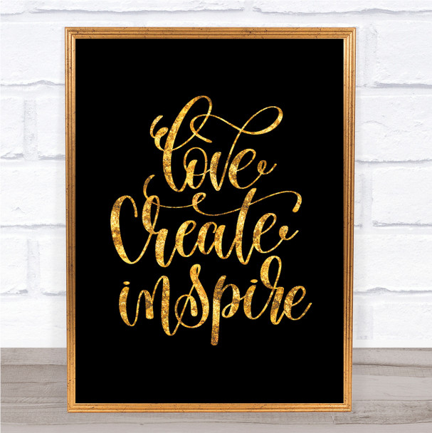 Love Create Inspire Quote Print Black & Gold Wall Art Picture