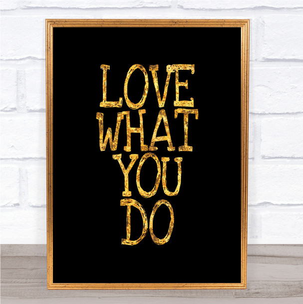 Love What You Do Quote Print Black & Gold Wall Art Picture