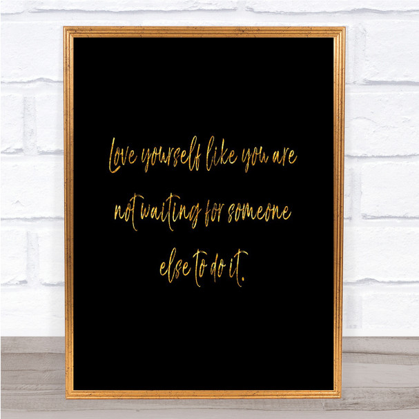 Love Yourself Quote Print Black & Gold Wall Art Picture
