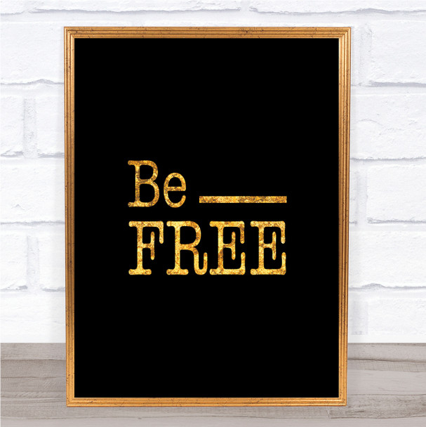 Be Free Quote Print Black & Gold Wall Art Picture