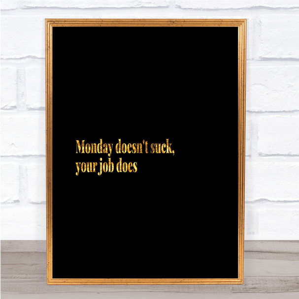 Monday Doesn't Suck Quote Print Black & Gold Wall Art Picture