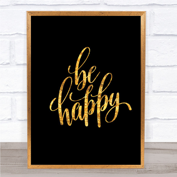 Be Happy Quote Print Black & Gold Wall Art Picture