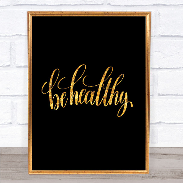 Be Healthy Quote Print Black & Gold Wall Art Picture
