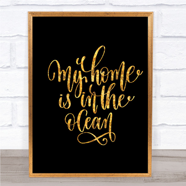 My Home Is Ocean Quote Print Black & Gold Wall Art Picture My Home Is Ocean Quote Print Black & Gold Wall Art Picture