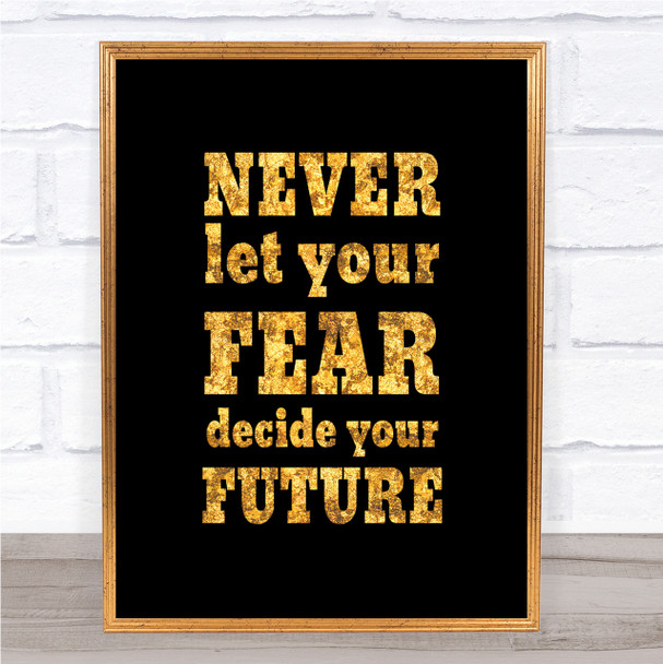 Never Let Your Fear Quote Print Black & Gold Wall Art Picture