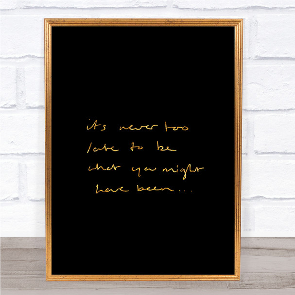 Never Too Late Quote Print Black & Gold Wall Art Picture