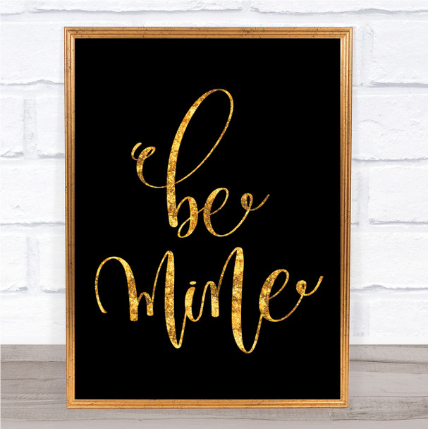 Be Mine Quote Print Black & Gold Wall Art Picture
