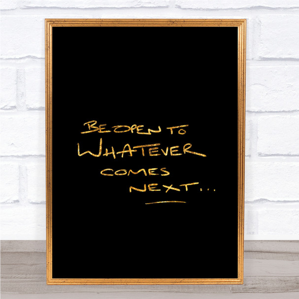 Be Open To What's Next Quote Print Black & Gold Wall Art Picture