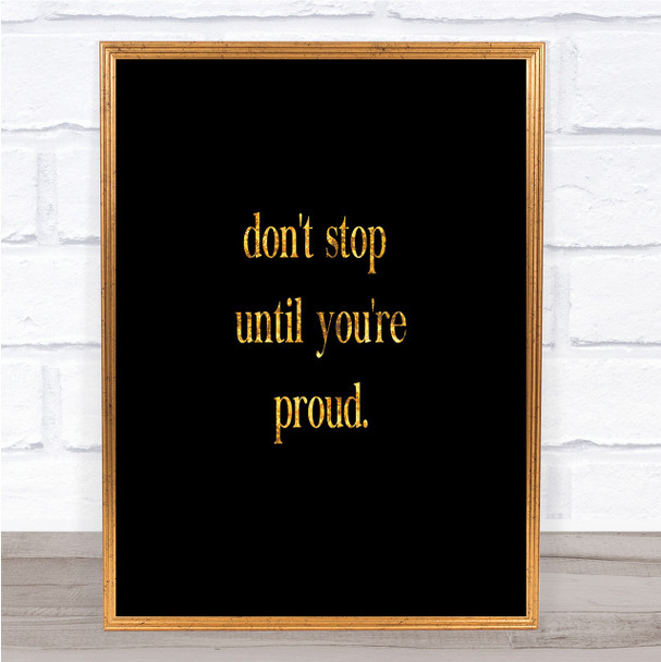 Don't Stop Until You're Proud Quote Print Black & Gold Wall Art Picture