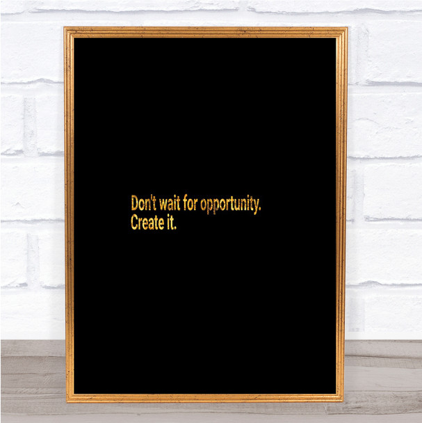 Don't Wait For Opportunity Create It Quote Print Poster Word Art Picture