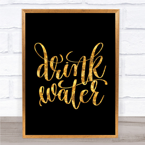 Drink Water Quote Print Black & Gold Wall Art Picture