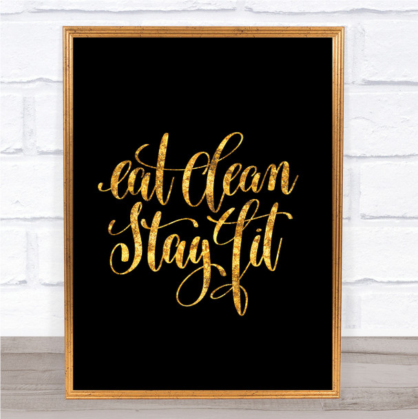 Eat Clean Stay Fit Quote Print Black & Gold Wall Art Picture