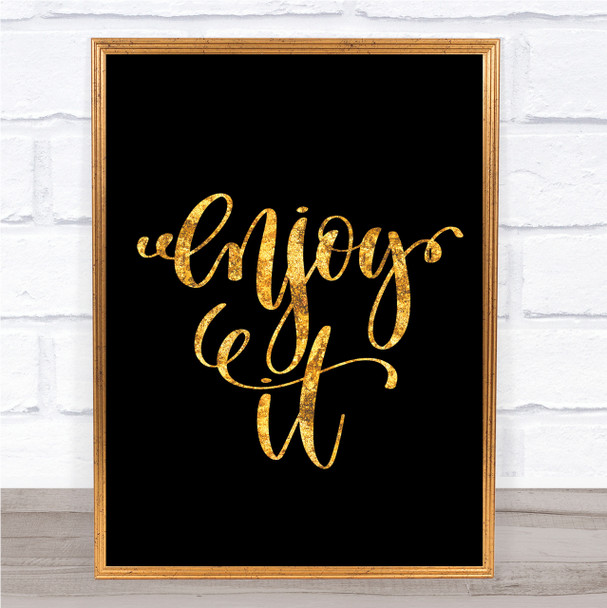 Enjoy It Quote Print Black & Gold Wall Art Picture