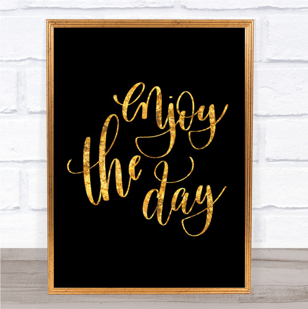 Enjoy The Day Quote Print Black & Gold Wall Art Picture