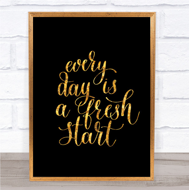 Every Day Fresh Start Quote Print Black & Gold Wall Art Picture