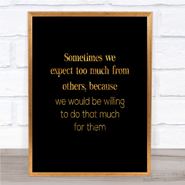 Expect Too Much From Others Quote Print Black & Gold Wall Art Picture