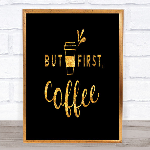First Coffee Quote Print Black & Gold Wall Art Picture