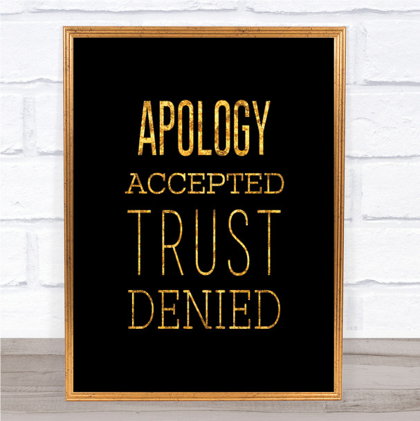 Apology Accepted Trust Denied Quote Print Black & Gold Wall Art Picture
