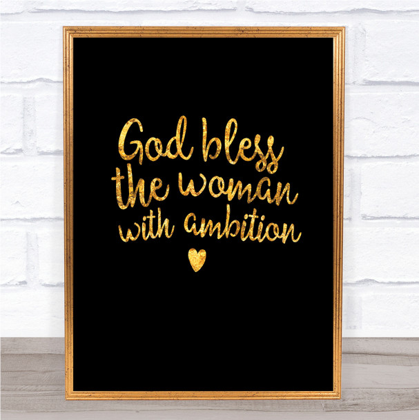 God Bless The Woman With Ambition Quote Print Black & Gold Wall Art Picture
