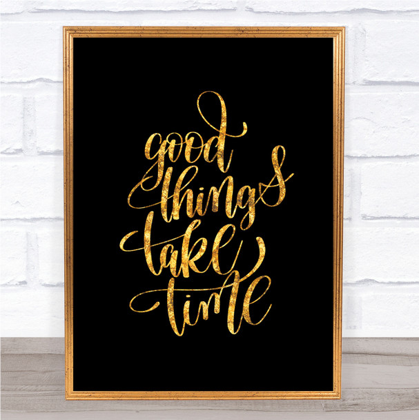 Good Things Take Time Quote Print Black & Gold Wall Art Picture Good Things Take Time Quote Print Black & Gold Wall Art Picture