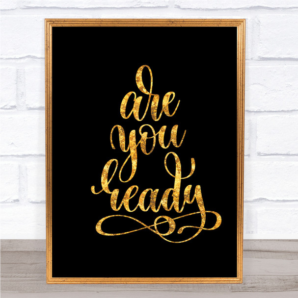 Are You Ready Quote Print Black & Gold Wall Art Picture