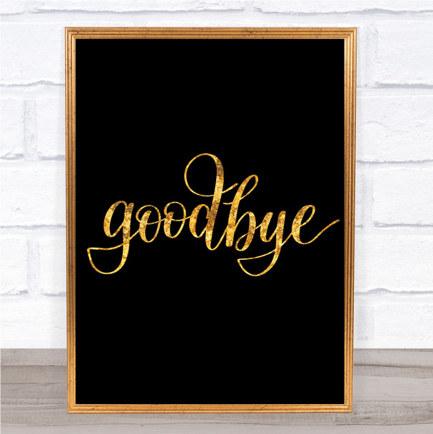 Goodbye Quote Print Black & Gold Wall Art Picture