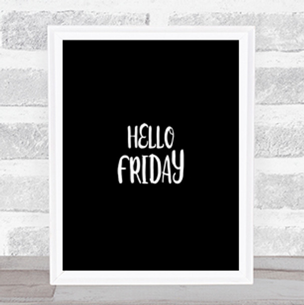 Hello Friday Quote Print Black & White