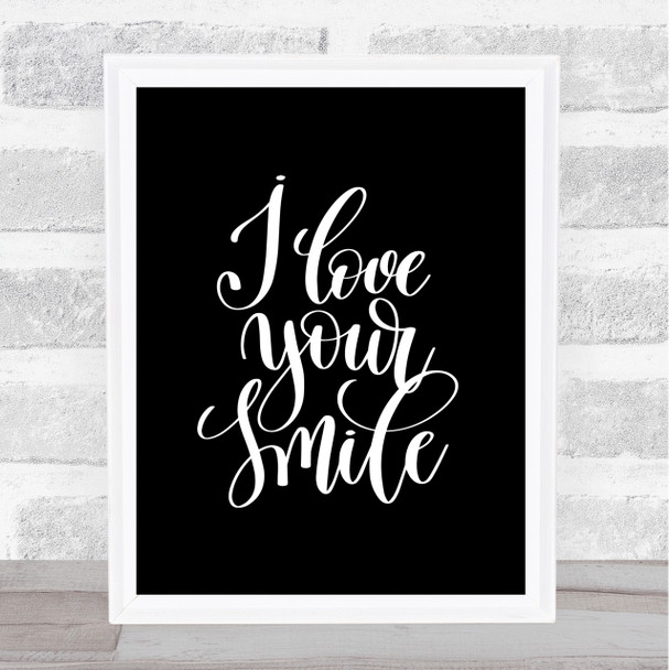I Love Your Smile Quote Print Black & White