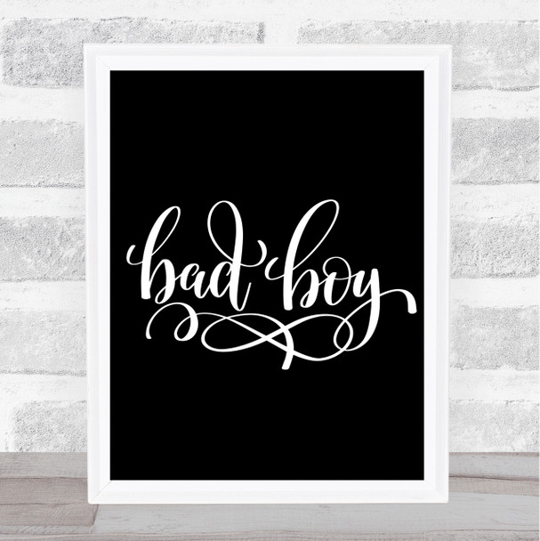 Bad Boy Quote Print Black & White