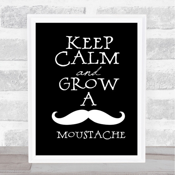Keep Calm Grow Mustache Quote Print Black & White
